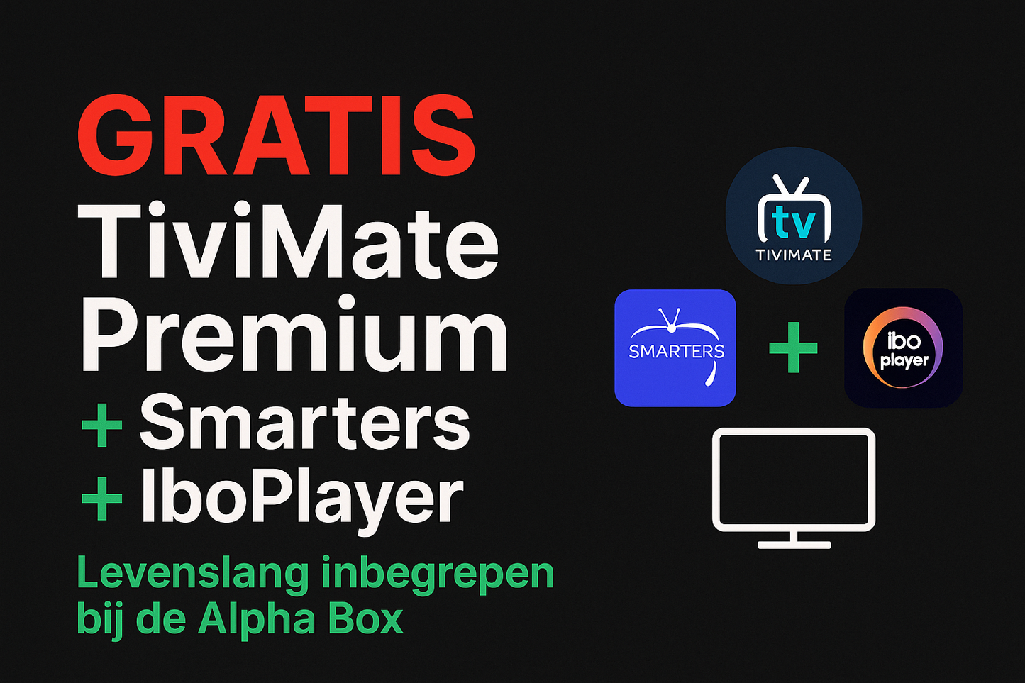 Gratis TiviMate Premium, IPTV Smarters Pro en IboPlayer Pro levenslang inbegrepen bij de Alpha Box