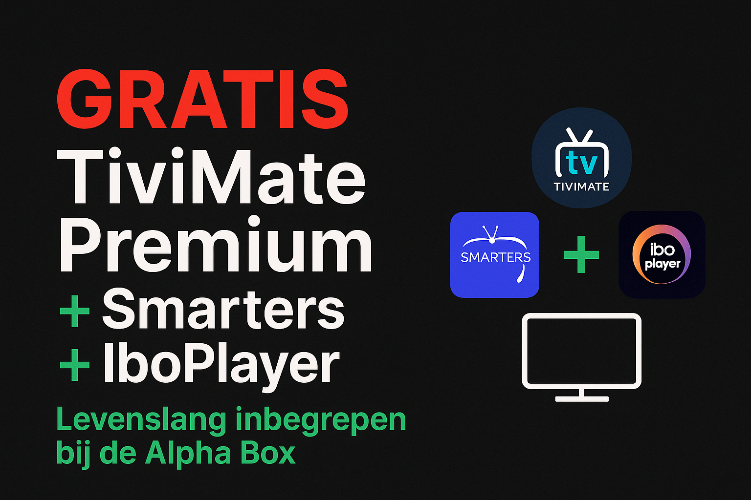 Gratis TiviMate Premium, IPTV Smarters Pro en IboPlayer Pro levenslang inbegrepen bij de Alpha Box
